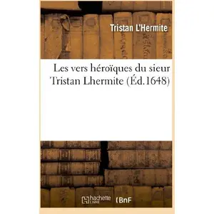Les vers héroïques du sieur Tristan Lhermite pas cher