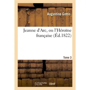 Jeanne d'Arc, ou l'Héroïne française. Tome 3 pas cher