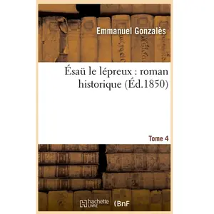 Ésaü le lépreux : roman historique. Tome 4 pas cher