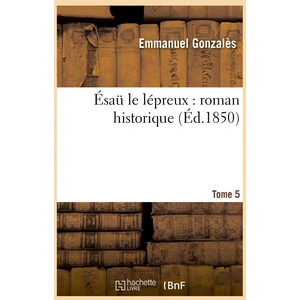Ésaü le lépreux : roman historique. Tome 5 pas cher