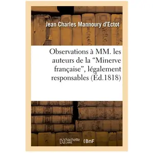 Observations à MM. les auteurs de la 'Minerve française', légalement r... pas cher