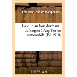 La ville au bois dormant : de Saïgon à Ang-Kor en automobile pas cher