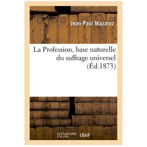 La Profession, base naturelle du suffrage universel, extrait de la 4e ... pas cher
