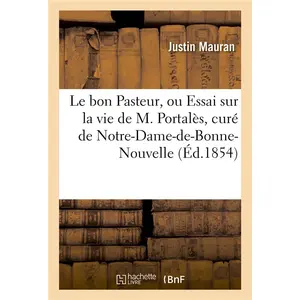 Le bon pasteur, ou essai sur la vie de m. portales, cure de notre-dame-de-bonne-nouv a paris pas cher