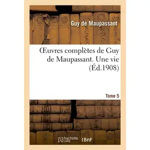 Oeuvres complètes de Guy de Maupassant. Tome 5 Une vie pas cher
