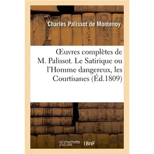 Hachette Bnf Oeuvres Complètes De M. Palissot - Le Satirique Ou L'homme Dangereux, Les Courtisanes