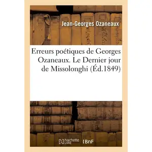 Erreurs poétiques de Georges Ozaneaux. Le Dernier jour de Missolonghi.... pas cher