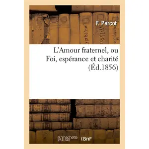 L'Amour fraternel, ou Foi, espérance et charité pas cher