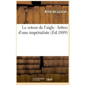 Comparateur de prix : Hachette Bnf Le retour de l'aigle : lettres d'une impérialiste