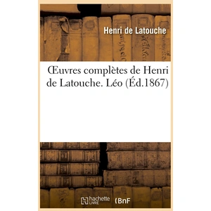 Oeuvres complètes de Henri de Latouche. Léo pas cher