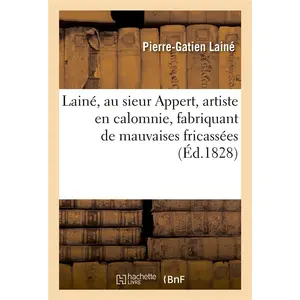Comparateur de prix : Lainé, au sieur Appert, artiste en calomnie, fabriquant de mauvaises f...