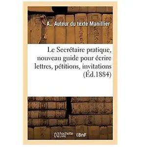 Le Secrétaire pratique, nouveau guide pour écrire lettres, pétitions, ... pas cher