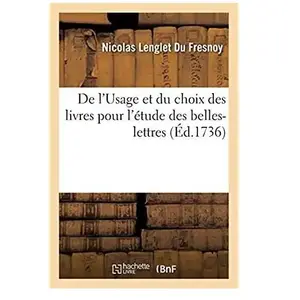 De l'Usage et du choix des livres pour l'étude des belles-lettres