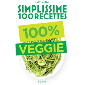 Hachette Pratique Simplissime 100 recettes : 100 % veggie Jean-François Mallet