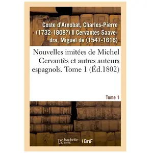 Comparateur de prix : Nouvelles imitées de Michel Cervantès et autres auteurs espagnols. Tom...