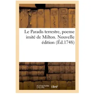 Le Paradis terrestre, poeme imité de Milton. Nouvelle édition pas cher