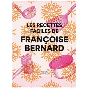 Hachette Pratique Les Recettes Faciles De Françoise Bernard