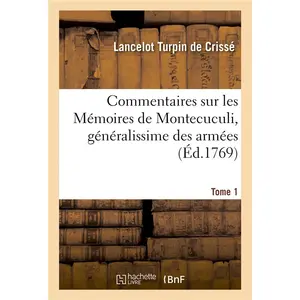 Hachette Bnf Commentaires sur les Mémoires de Montecuculi, généralissime des armées Tome 1 pas cher