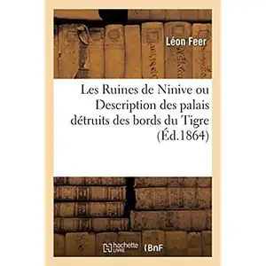 Comparateur de prix : Les Ruines de Ninive ou Description des palais détruits des bords du T...