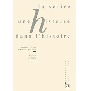 Comparateur de prix : Puf La Satire, Une Histoire Dans L'histoire - Antiquité Et France, Moyen Age-Xixe Siècle