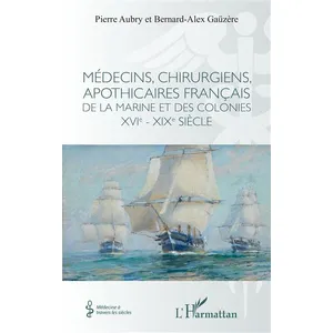 Comparateur de prix : L'harmattan Médecins, chirurgiens, apothicaires français de la Marine et des colonies XVIe - XIXe siècle