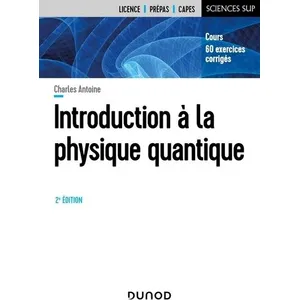 Comparateur de prix : Dunod Introduction A la physique quantique - 2e éd Charles Antoine (Auteur)
