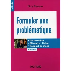 Dunod Formuler une problématique : dissertation, mémoire, thèse, rapport de stage pas cher