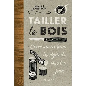 Comparateur de prix : Dunod Tailler le bois - Créer au couteau les objets de tous les jours