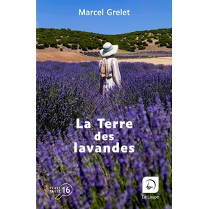 De La Loupe La Terre des lavandes Marcel Grelet (Auteur) pas cher