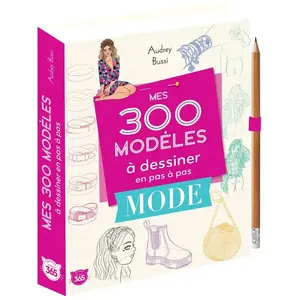 Editions 365 jeunesse Mes 300 modèles à dessiner en pas à pas spécial mode - Dessins étape par étape pas cher