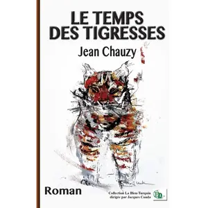 Le temps des tigresses - Jean Chauzy - Douro - broché - Roman broché pas cher