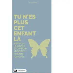 Tu n'es plus cet enfant là Sortir de la survie et grandir après des parents toxiques - Tévy Khon - Dashbook - broché - Guide broché pas cher