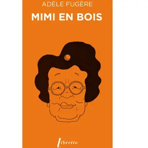 Mimi en bois - Adèle Fugère - Libretto - Poche - Roman pas cher
