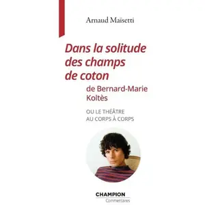 Honore Champion Eds Dans la solitude des champs de coton de Bernard-Marie Koltès ou le théâtre au corps à corps pas cher