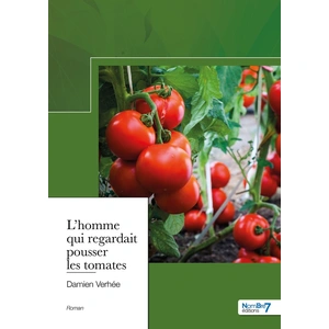 NOMBRE 7 L'homme qui regardait pousser les tomates