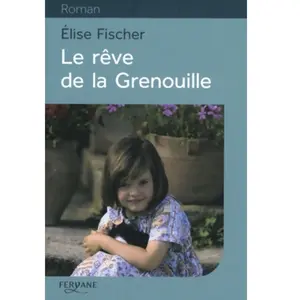 Le rêve de la Grenouille : une enfance lorraine Elise Fischer pas cher