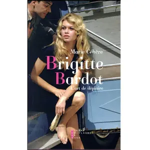 PG DE ROUX Brigitte Bardot, L'art De Déplaire