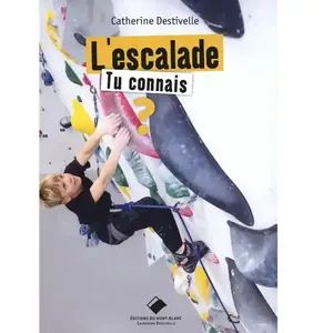 Du Mont-Blanc L'escalade, tu connais ? - 4ème édition Catherine Destivelle (Auteur) pas cher