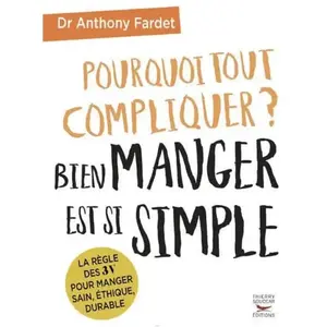 Thierry Souccar Eds Pourquoi tout compliquer ? bien manger est si simple. pas cher