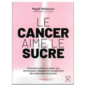 Thierry Souccar Eds Le cancer aime le sucre - comment mettre en place une alimentation cetogene en pas cher