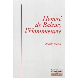 La Simarre Honoré de Balzac: l'Hommoeuvre: (Essai qui propose une relecture de l'ensemble de l'oeuvre d'Honoré de Balzac) pas cher