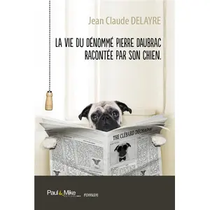 Comparateur de prix : Paul&Mike La vie du dénommé Pierre Daubrac racontée par son chien