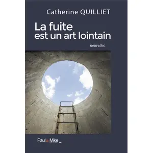 Paul&Mike La fuite est un art lointain Catherine Quilliet