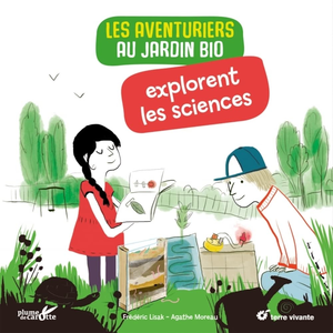 Plume De Carotte Eds Les aventuriers au jardin bio explorent les sciences pas cher