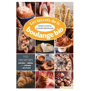 TERRE VIVANTE Les Secrets De La Boulange Bio - 110 Recettes Sucrées Et Salées