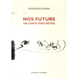 Le Mot Et Le Reste Nos futurs - un conte post-retro pas cher
