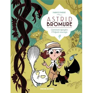 Rue De Sevres Astrid Bromure. Vol. 3. Comment épingler l'Enfant sauvage Fabrice Parme pas cher