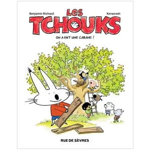 RUE DE SEVRES Les Tchouks - On A Fait Une Cabane !