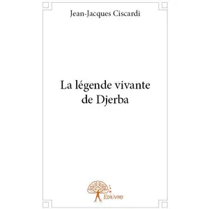 Comparateur de prix : Edilivre La légende vivante de Djerba Ciscardi, Jean-Jacques