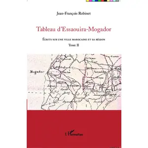 Comparateur de prix : L'harmattan Tableau D'essaouira-Mogador - Ecrits Sur Une Ville Marocaine Et Sa Région, Tome Ii